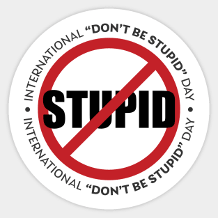 International Don't Be Stupid Day Sticker